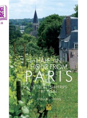 海外直订Half an Hour from Paris: 12 Secret Daytrips by Train 从巴黎出发半小时:12个秘密火车一日游