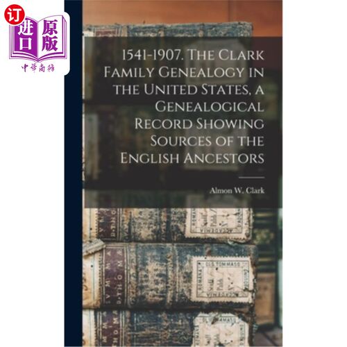 海外直订1541-1907. The Clark Family Genealogy in the United States, a Genealogical Recor 1541 - 190