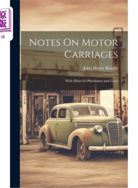 海外直订Notes On Motor Carriages: With Hints for Purchasers and Users 汽车车厢须知：附有给购买者和使用者的提示