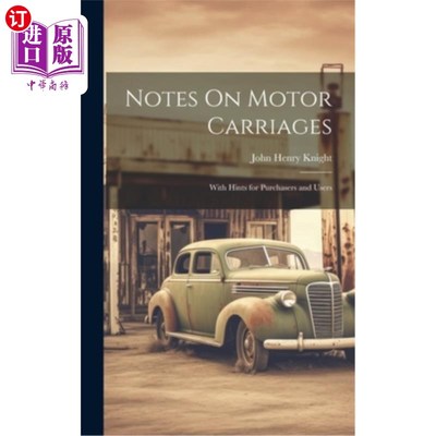 海外直订Notes On Motor Carriages: With Hints for Purchasers and Users 汽车车厢须知：附有给购买者和使用者的提示