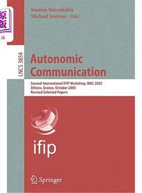 海外直订Autonomic Communication: Second International Ifip Workshop, Wac 2005, Athens, G 自主通信:第二届国际Ifip研