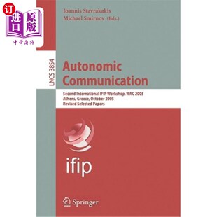 海外直订Autonomic Communication: Second International Ifip Workshop, Wac 2005, Athens, G 自主通信:第二届国际Ifip研