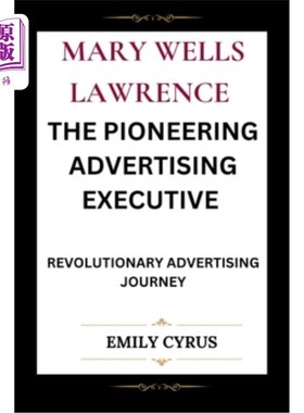 海外直订Mary Wells Lawrence the Pioneering Advertising Executive: Revolutionary Advertis 玛丽·威尔斯·劳伦斯，《广告
