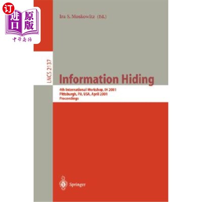 海外直订Information Hiding: 4th International Workshop, Ih 2001, Pittsburgh, Pa, Usa, Ap 信息隐藏:第四届国际研讨会