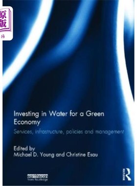 海外直订Investing in Water for a Green Economy: Services, Infrastructure, Policies and M 投资水资源促进绿色经济:服