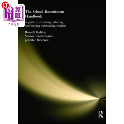 海外直订The School Recruitment Handbook: A Guide to Attracting, Selecting and Keeping Ou 学校招聘手册:吸引、选择和