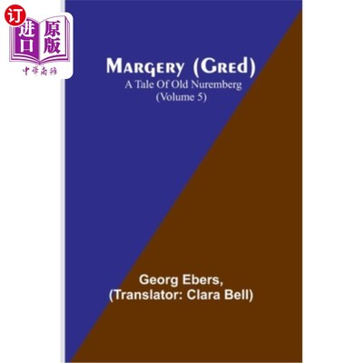 海外直订Margery (Gred): A Tale Of Old Nuremberg (Volume 5) 玛芝莉(格雷德):旧纽伦堡的故事(第五卷)