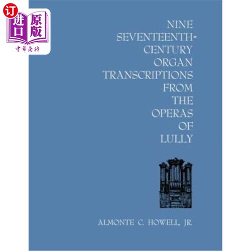 海外直订Nine Seventeenth-Century Organ Transcriptions from the Operas of Lully 九首十七世纪风琴抄录曲《鲁利歌剧》