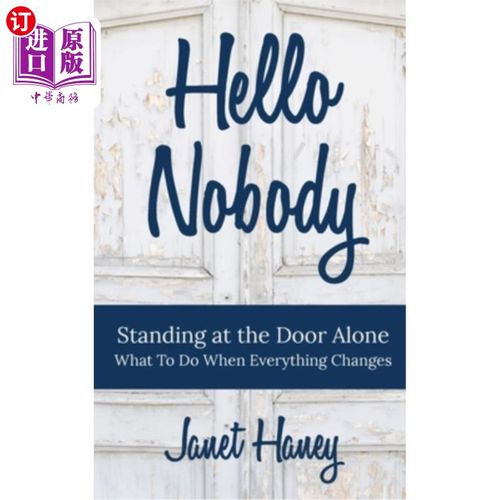 海外直订Hello Nobody: Standing at the Door Alone - What to Do When Everything Changes 你好，没人:独自站在门口-当一
