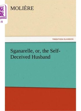海外直订Sganarelle, Or, the Self-Deceived Husband Sganarelle，或者，自欺的丈夫