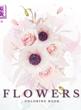 海外直订Flowers: Beautiful Coloring Book for All Ages: Blooming coloring pages are a way 鲜花：适合所有年龄的美丽涂