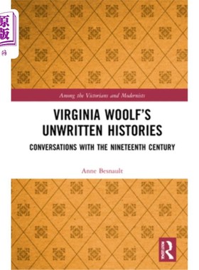海外直订Virginia Woolf's Unwritten Histories: Conversations with the Nineteenth Century 弗吉尼亚·伍尔夫的《不成文的