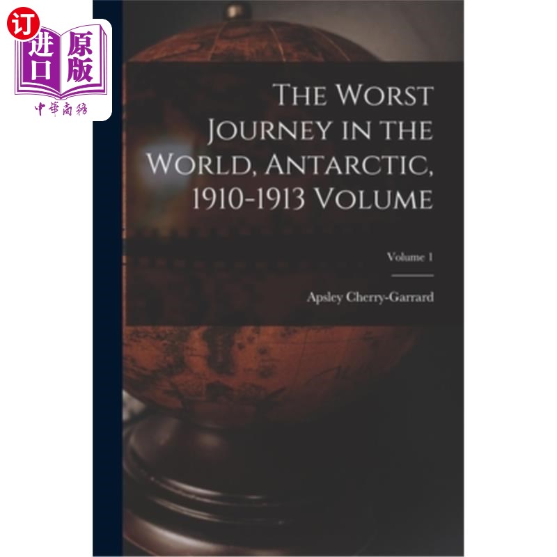 海外直订The Worst Journey in the World, Antarctic, 1910-1913 Volume; Volume 1 世界上最糟糕的旅程，南极，1910-1913卷