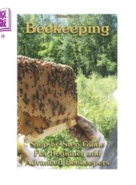 海外直订Beekeeping: Step-by-Step Guide For Beginner and Advanced Beekeepers: (Natural Be 养蜂：初级和高级养蜂人分步