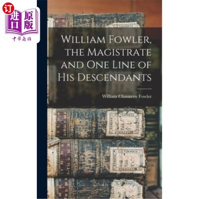 海外直订William Fowler, the Magistrate and One Line of His Descendants 威廉·福勒，治安官和他的一个后代