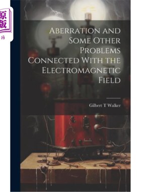 海外直订Aberration and Some Other Problems Connected With the Electromagnetic Field 与电磁场有关的像差及其他问题
