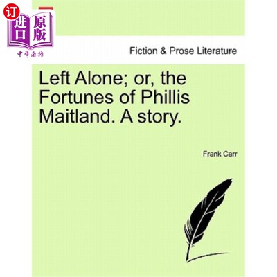 海外直订Left Alone; Or, the Fortunes of Phillis Maitland. a Story. 独处;或者，菲利斯·梅特兰的命运。一个故事。