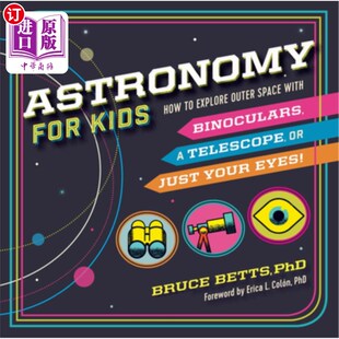 海外直订Astronomy for Kids: How to Explore Outer Space with Binoculars, a Telescope, or  儿童天文学：如何用双筒望远