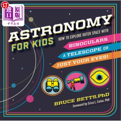 海外直订Astronomy for Kids: How to Explore Outer Space with Binoculars, a Telescope, or  儿童天文学：如何用双筒望远