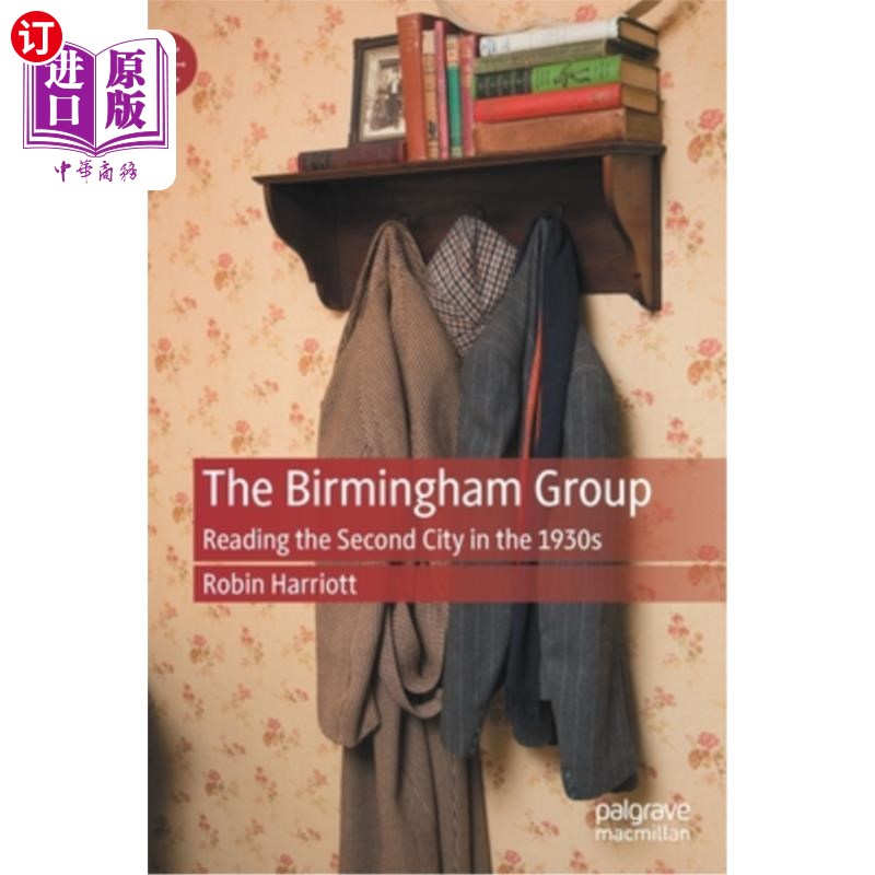 海外直订The Birmingham Group: Reading the Second City in the 1930s 伯明翰集团:解读20世纪30年代的第二大城市