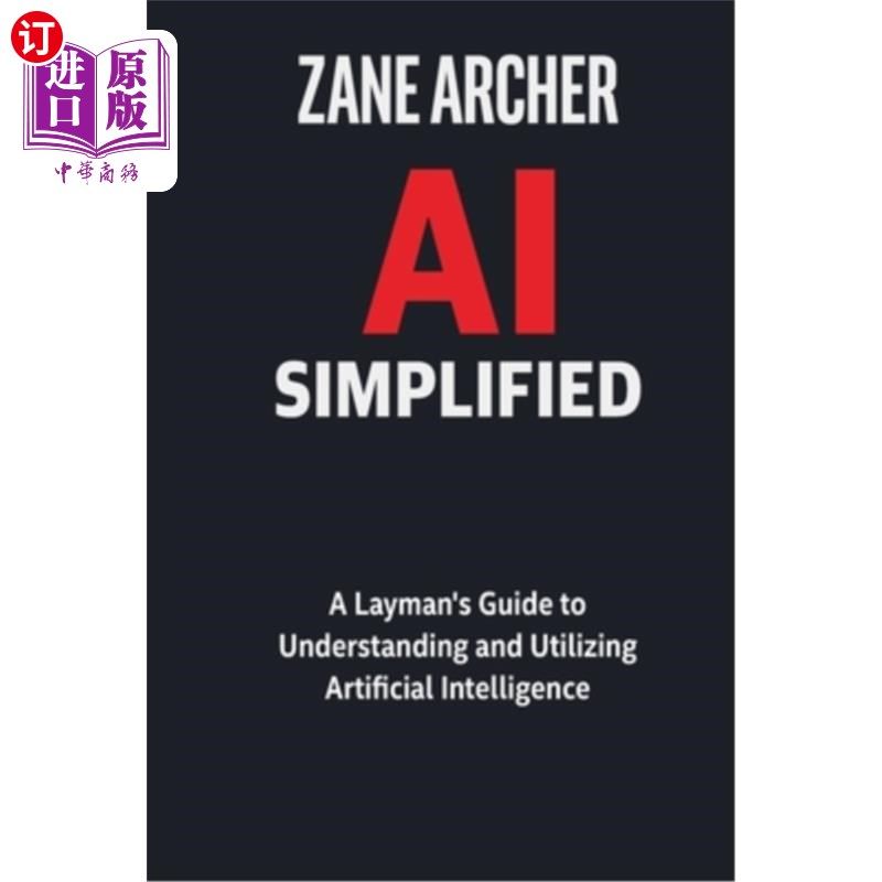 海外直订AI Simplified: A Layman's Guide to Understanding and Utilizing Artificial Intell 简化人工智能：理解和利用人