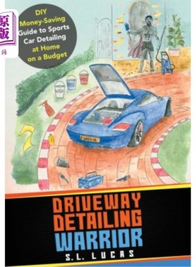 海外直订Driveway Detailing Warrior: DIY Money-Saving Guide to Sports Car Detailing at Ho 车道细节战士:DIY省钱指南跑