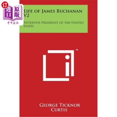 海外直订Life of James Buchanan V2: Fifteenth President of the United States 詹姆斯·布坎南的一生V2：美国第十五任总统