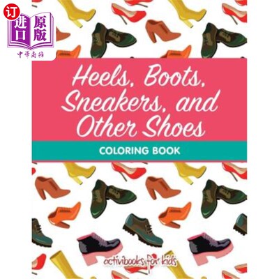 海外直订Heels, Boots, Sneakers, and Other Shoes Coloring Book 鞋跟，靴子，运动鞋，和其他鞋子涂色书