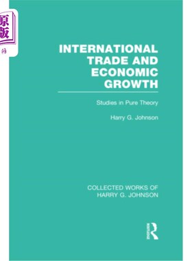 海外直订International Trade and Economic Growth (Collected Works of Harry Johnson): Stud 国际贸易与经济增长（哈利·