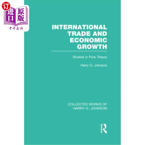 海外直订International Trade and Economic Growth (Collected Works of Harry Johnson): Stud 国际贸易与经济增长（哈利·