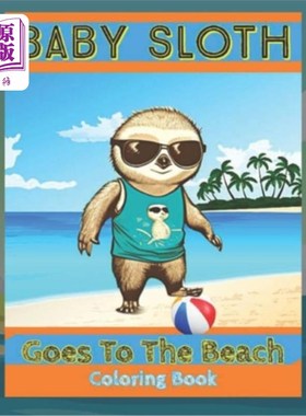 海外直订Baby Sloth Adventures: Baby Sloth: Goes To The Beach (Coloring Book Edition) 树懒宝宝历险记:树懒宝宝:去海滩