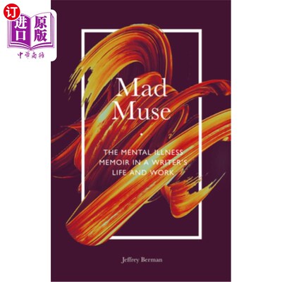 海外直订Mad Muse: The Mental Illness Memoir in a Writer's Life and Work 《疯狂的缪斯:一个作家生活和工作中的精神疾病