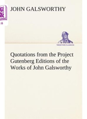 海外直订Quotations from the Project Gutenberg Editions of the Works of John Galsworthy 古腾堡计划引述高尔斯华绥著作