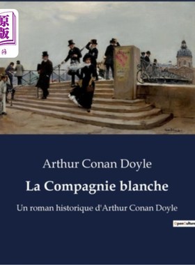 海外直订法语 La Compagnie blanche: Un roman historique d'Arthur Conan Doyle 《白色公司:阿瑟·柯南·道尔的历史小说》
