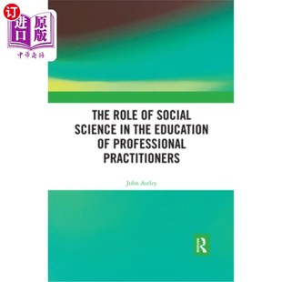 海外直订The Role of Social Science in the Education of Professional Practitioners 社会科学在专业实践者教育中的作用
