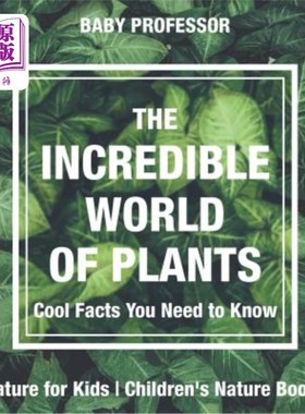 海外直订The Incredible World of Plants - Cool Facts You Need to Know - Nature for Kids C 神奇的植物世界-你需要知道