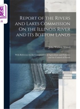 海外直订Report of the Rivers and Lakes Commission On the Illinois River and Its Bottom L 河流和湖泊委员会关于伊利诺