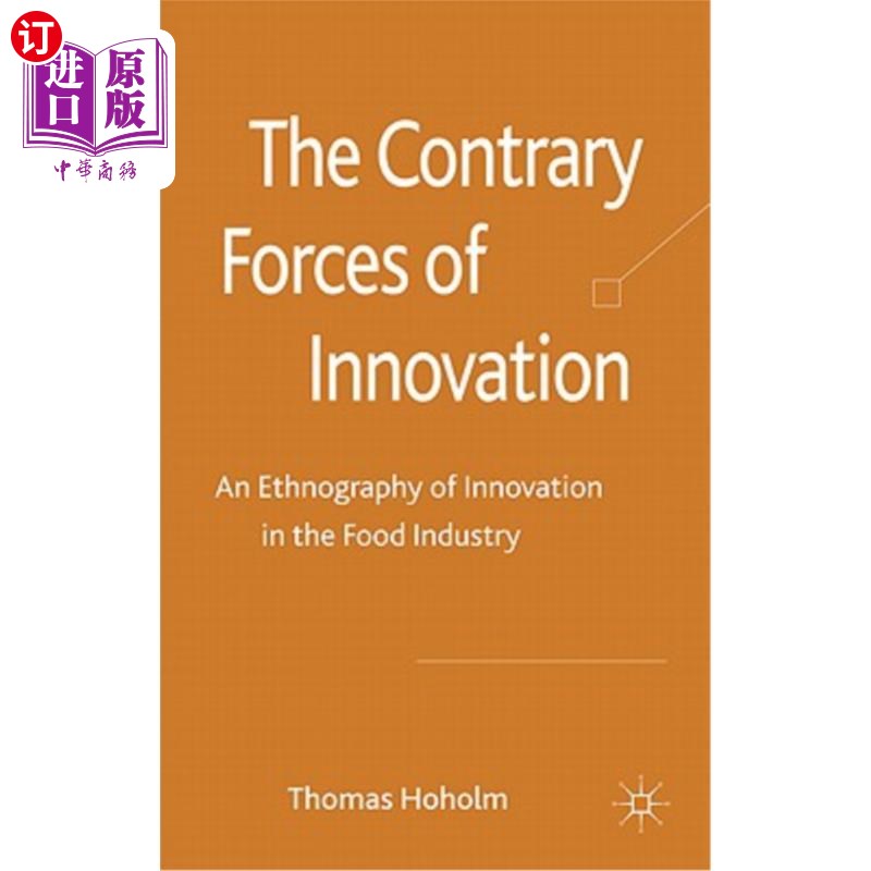 海外直订The Contrary Forces of Innovation: An Ethnography of Innovation in the Food Indu 创新的反作用力：食品行业创