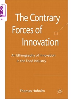 海外直订The Contrary Forces of Innovation: An Ethnography of Innovation in the Food Indu 创新的反作用力：食品行业创