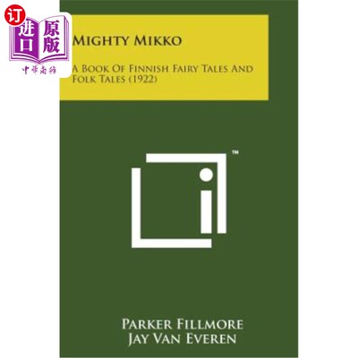 海外直订Mighty Mikko: A Book of Finnish Fairy Tales and Folk Tales (1922) 伟大的米科：芬兰童话和民间故事集（1922）