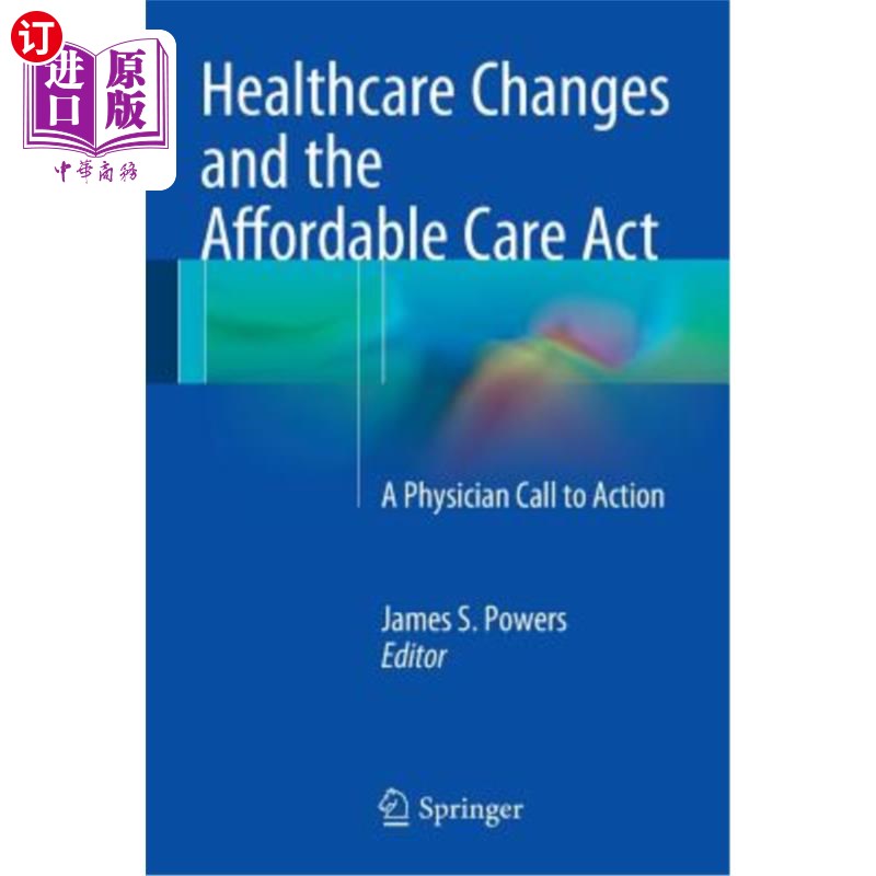 海外直订医药图书Healthcare Changes and the Affordable Care ACT: A Physician Call to Action 医疗改革和平价医疗法案：