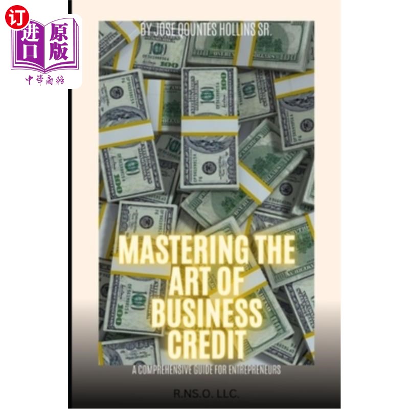 海外直订Mastering The Art Of Business Credit: A Comprehensive Credit Guide for Entrepren 掌握商业信用的艺术：企业家