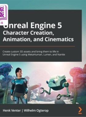 海外直订Unreal Engine 5 Character Creation, Animation and Cinematics: Create custom 3D a 虚幻引擎5角色创建，动画和