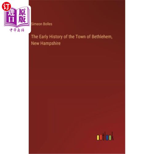 海外直订The Early History of the Town of Bethlehem, New Hampshire 新罕布什尔州伯利恒镇的早期历史
