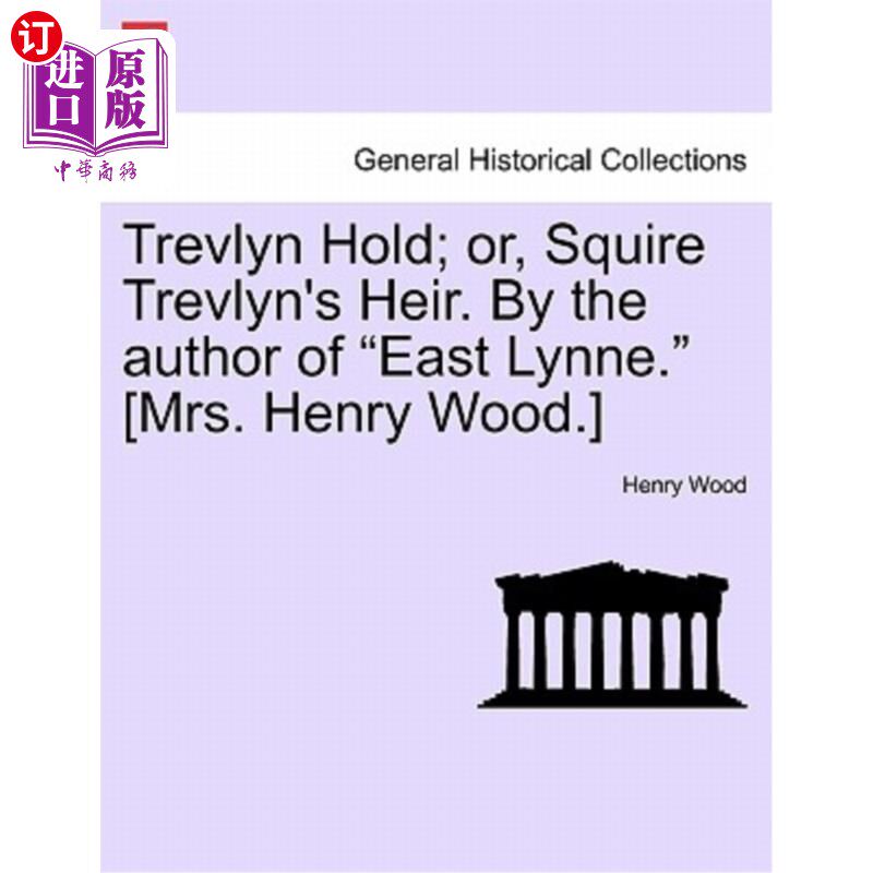 海外直订Trevlyn Hold; Or, Squire Trevlyn's Heir. by the Author of East Lynne. [Mrs. Henr 特雷夫林·霍尔德；或者，乡怎么看?