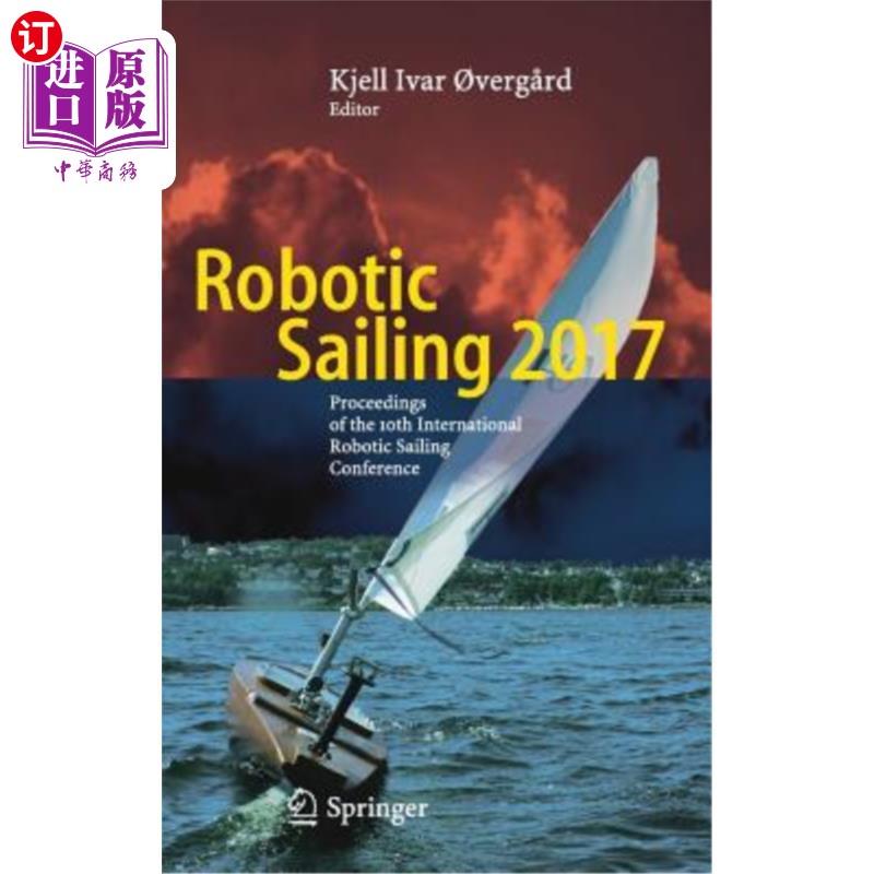 海外直订Robotic Sailing 2017: Proceedings of the 10th International Robotic Sailing Conf 2017年机器人帆船：第十届国
