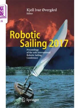 海外直订Robotic Sailing 2017: Proceedings of the 10th International Robotic Sailing Conf 2017年机器人帆船：第十届国