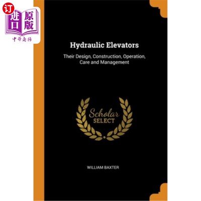 Hydraulic Elevators: Their Design, Construction, Operation, Care and Management 液压电梯的设计、施工、操作【中商原版】
