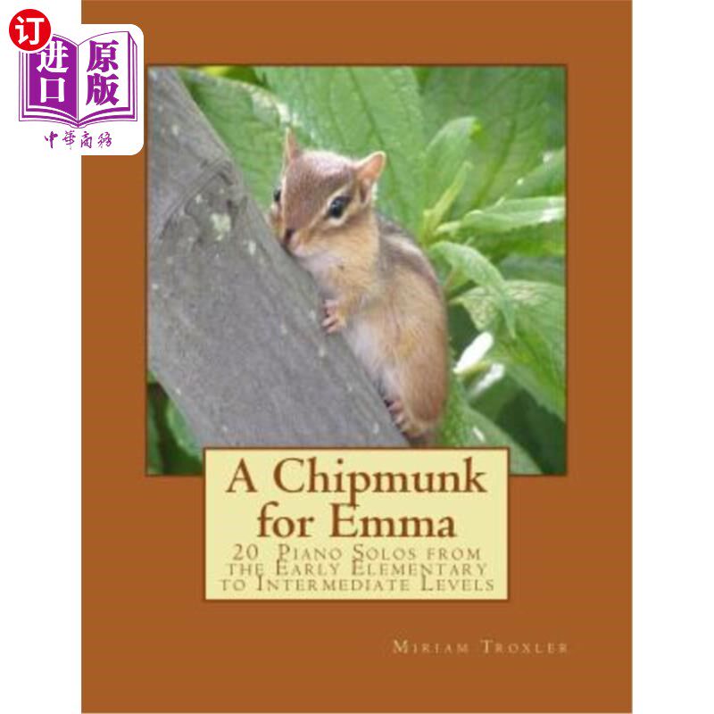 海外直订A Chipmunk for Emma: 20 Piano Solos from the Early Elementary to Intermediate Le 艾玛的花栗鼠:从早期初级到