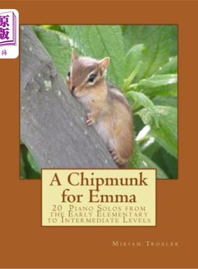 海外直订A Chipmunk for Emma: 20 Piano Solos from the Early Elementary to Intermediate Le 艾玛的花栗鼠:从早期初级到